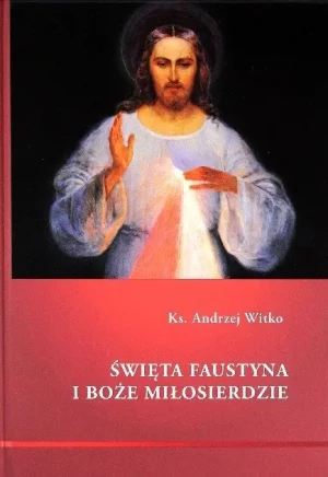 Święta Faustyna i Boże Miłosierdzie - ks. Andrzej Witko - książka