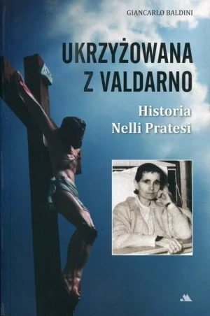 Ukrzyżowana z Valdarno Historia Nelli Pratesi - Giancarlo Baldini - książka