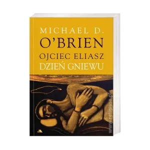 Ojciec Eliasz. Dzień gniewu - Michael D. Obrien - książka