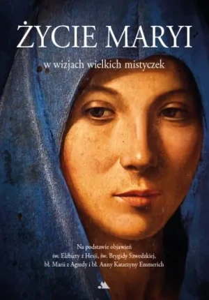 Życie Maryi w wizjach wielkich mistyczek - Praca zbiorowa - książka