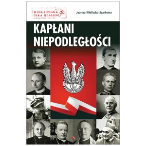 Kapłani niepodległości - Joanna Wieliczka-Szarkowa - książka