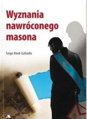 Wyznania nawróconego masona - Serge Abad-Gallardo - książka