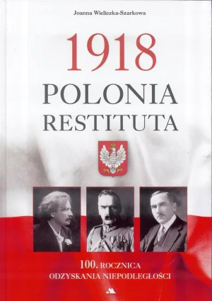 Polonia Restituta 1918 - Joanna Wieliczka- Szarkowa - książka