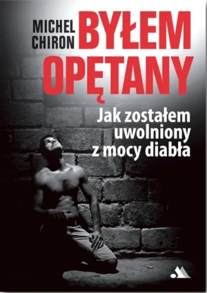 Byłem opętany. Jak zostałem uwolniony - Michel Chiron - książka