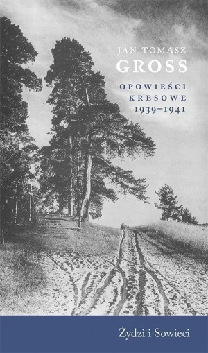 Opowieści kresowe 1939-1941. Żydzi i Sowieci - Jan Tomasz Gross - książka