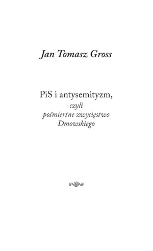 PiS i antysemityzm, czyli pośmiertne zwycięstwo Dmowskiego - Jan Tomasz Gross - książka