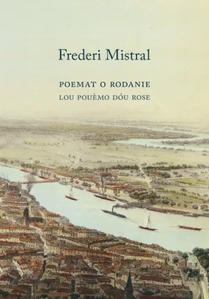 Poemat o Rodanie w XII pieśniach - Frederi Mistral - książka