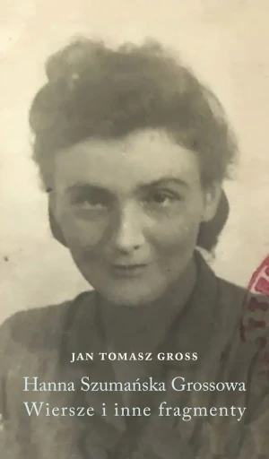 Hanna Szumańska-Grossowa. Wiersze i inne fragmenty - Jan Tomasz Gross - książka