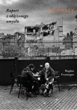 Raport z oblężonego umysłu. Pierwszy - Bogdan Frymorgen - książka
