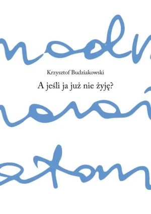 A jeśli ja już nie żyję - Krzysztof Budziakowski - książka