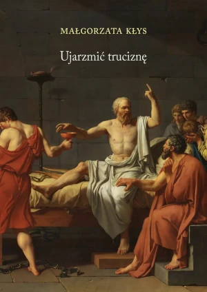 Ujarzmić truciznę - Małgorzata Kłys - książka
