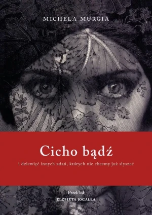 Cicho bądź. I dziewięć innych zdań, których nie chcemy już słyszeć - Michela Murgia - książka