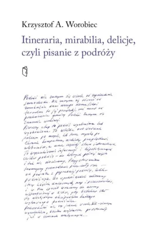 Itineraria, mirabilia, delicje, czyli pisanie z... - Krszysztof A. Worobiec - książka