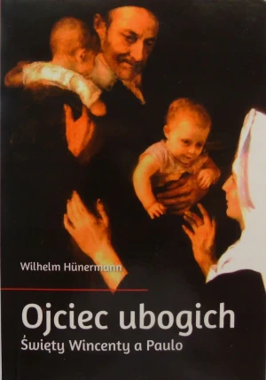 Ojciec ubogich święty Wincenty a Paulo - W opisie - książka