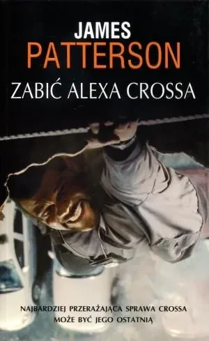 Zabić Alexa Crossa. Alex Cross. Tom 18 - James Patterson - książka