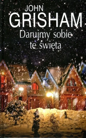 Darujmy sobie te święta - John Grisham - książka