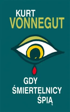 Gdy śmiertelnicy śpią - Kurt Vonnegut - książka