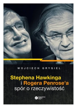 Stephena Hawkinga i Rogera Penrose'a spór o - Wojciech P. Grygiel - książka