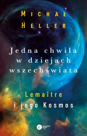 Jedna chwila w dziejach Wszechświata. Lemaitre i jego kosmos - Michał Heller - książka