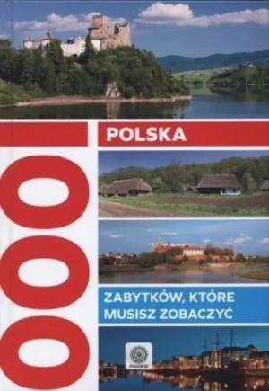 Polska. 1000 zabytków, które musisz zobaczyć - praca zbiorowa - książka