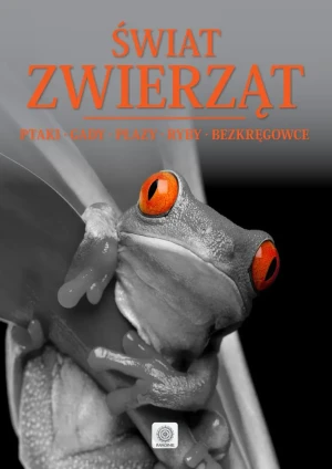Świat zwierząt. Ptaki, gady, płazy, ryby, bezkręgowce - praca zbiorowa - książka