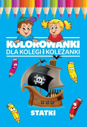 Kolorowanki dla kolegi i koleżanki. Statki - Praca zbiorowa - książka