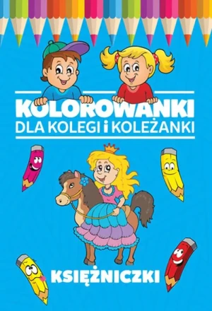 Kolorowanki dla kolegi i koleżanki. Księżniczki - praca zbiorowa - książka