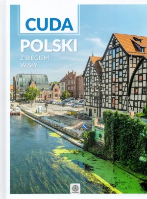 Cuda Polski. Z biegiem Wisły - praca zbiorowa - książka