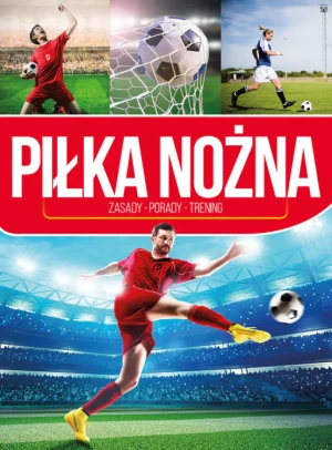 Piłka nożna. Zasady, porady, trening - Piotr Żak - książka