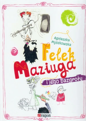 Maziugi Felka i jego bazgroły - Pietrzyk Agnieszka - książka