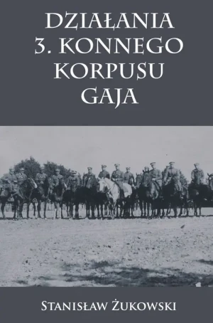 Działania 3. Konnego Korpusu Gaja - Żukowski Stanisław - książka