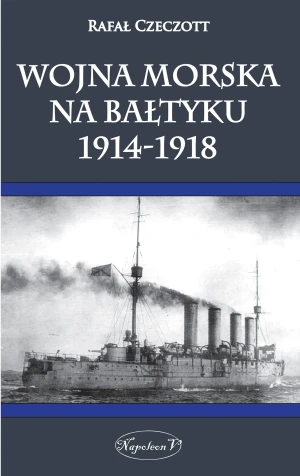 Wojna morska na Bałtyku 1914-1918 - Rafał Czeczott - książka