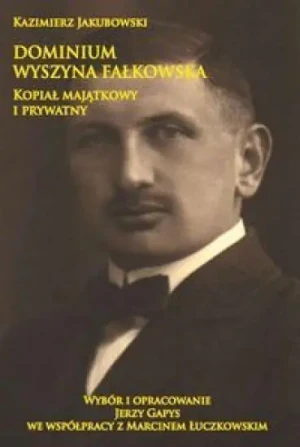 Dominium. Wyszyna Fałkowska. Kopiał majątkowy i prywatny - Kazimierz Jakubowski - książka