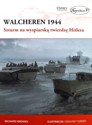 Walcheren 1944. Szturm na wyspiarską twierdzę - Richard Brooks - książka