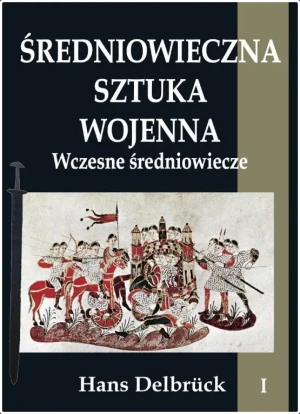 Średniowieczna sztuka wojenna. Tom 1. Wczesne średniowiecze - Hans Delbrck - książka