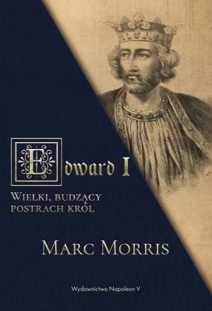 Edward I. Wielki, budzący postrach król - Marc Morris - książka