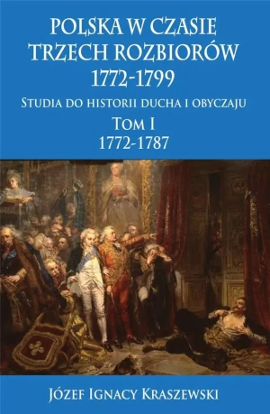 1772-1787. Polska w czasie trzech rozbiorów 1772-1799. Tom 1 - Józef Ignacy Kraszewski - książka