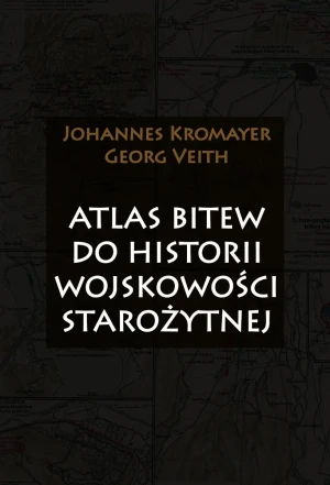 Atlas bitew do historii wojskowości starożytnej - Johannes Kromayer, Georg Veith - książka