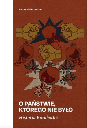 Historia Karabachu. O państwie, którego nie było - Bartłomiej Krzysztan - książka