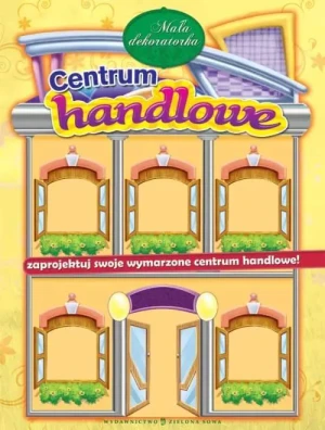 Centrum handlowe. Mała dekoratorka. Zaprojektuj swoje wymarzone centrum handlowe! - praca zbiorowa - książka
