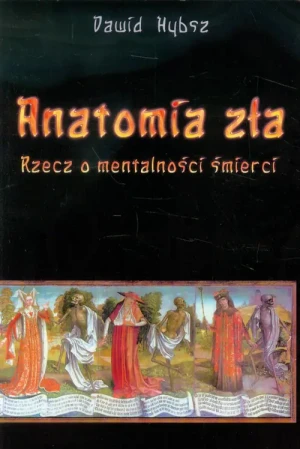 Anatomia zła. Rzecz o mentalności śmierci - Dawid Hybsz - książka