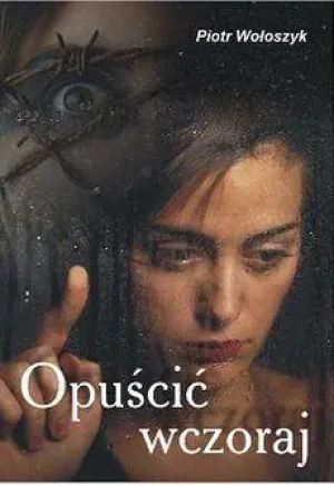 Opuścić wczoraj - Piotr Wołoszyk - książka
