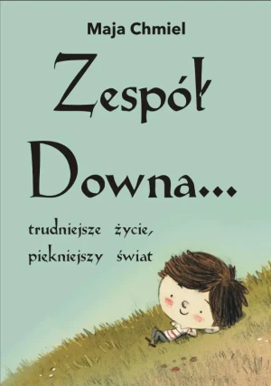Zespół Downa... trudniejsze życie, piękniejszy świat - Maja Chmiel - książka