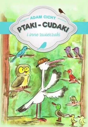 Ptaki cudaki i inne zwierzaki - Adam Cichy - książka