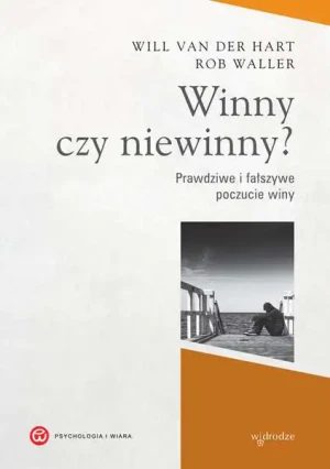 Winny czy niewinny? Prawdziwe i fałszywe poczucie winy - Hart Will, Waller Rob - książka