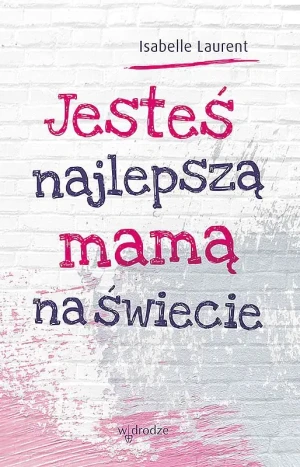 Jesteś najlepszą mamą na świecie - Laurent Isabelle - książka