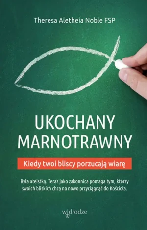 Ukochany marnotrawny. Kiedy twoi bliscy porzucają wiarę - Noble Theresa Aletheia - książka