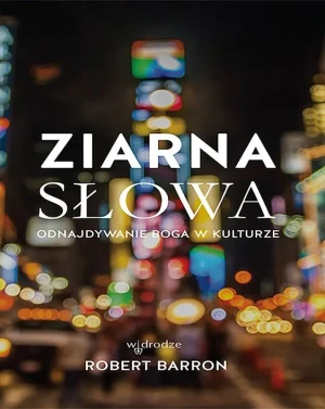Ziarna Słowa. Odnajdywanie Boga w kulturze - Robert Barron - książka
