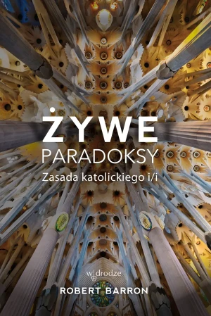 Żywe paradoksy. Zasada katolickiego i/i - Barron Robert - książka