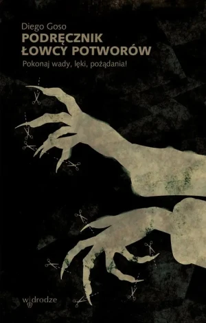 Podręcznik łowcy potworów. Pokonaj wady, lęki, pożądania - Goso Diego - książka